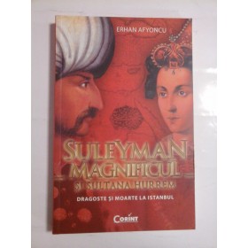SULEYMAN  MAGNIFICUL  SI  SULTANA  HURREM  * Dragoste si moarte la Istanbul  - ERHAN  AFYONCU 
